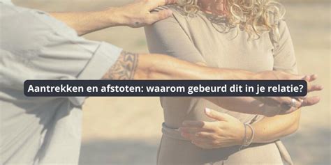 aantrekken afstoten vrouwen|Aantrekken en afstoten in een relatie